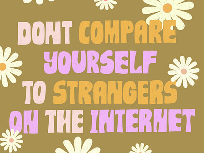 Don't Compare Yourself to Strangers on the internet flowers internet lettering letters procreate