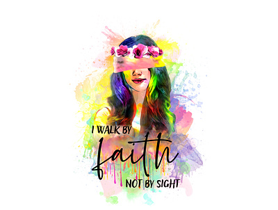 I walk By Faith Not BY Sight. brush colorful art faith faithful girl logodesign logos love pastel color teenager tshirt tshirts walk