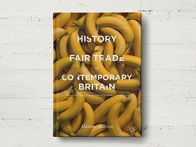 A History Of Fair Trade in Contemporary Britain banana book cover book cover design book cover designer britain cover fair trade fruit