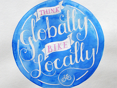 Think Globally, Bike Locally bikes lettering watercolor