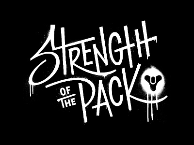 Strength of the Pack bungie destiny drips graffiti lettering ligatures spray paint street swashes teamwork type whimsical