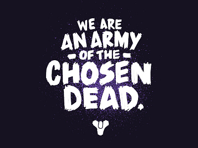 We Are an Army of the Chosen Dead destiny lettering lockup marker quotation scribble space type undead zombies