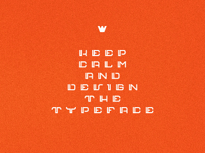 Keep Calm And Design The Typeface