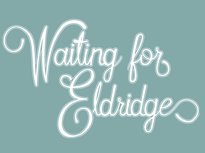 Type Study - Waiting for Eldridge