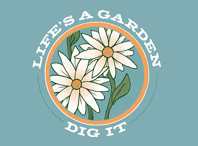 Life's a Garden daisies drawing flowers illustration joe dirt poster texture