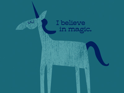 I believe in magic.