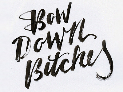 Bow Down Bitches beyonce brushpen calligraphy script typography