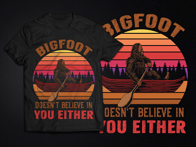 Bigfoot Doesn't Believe in You Either T-shirt bigfoot graphic design merchandise t shirt t shirt design