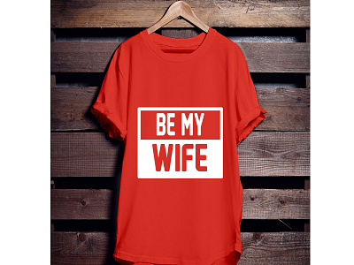 Be My wife T-shirt branding custom t shirt illustration illustrator t shirt design tee typography valentine wife