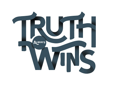 Truth Always Wins hand truth truth always wins type typography wins