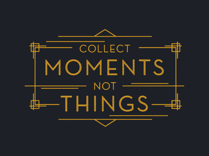 Collect moments not things. Collect Memories not things. Collect moments not things красивые картинки. Надпись collect moments not things сноуборд. Do you collect things
