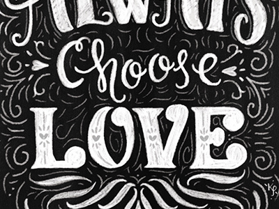 Always Choose Love chalk chalk art chalk lettering drawn hand lettering handdrawn love quote type typography