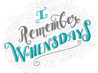 I Remember Whensdays blog hand lettering illustration lettering letters sketch type typography