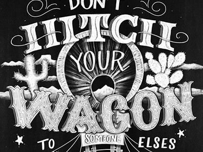 Don't Hitch Your Wagon black and white drawing hand lettering illustration inspiration lettering quote vintage