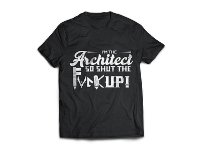 I'm the Architect, so shut the *#*# up! - Typography T Shirt Des 2020 architect design funny illustration illustrator modern t shirt tshirt typography unique