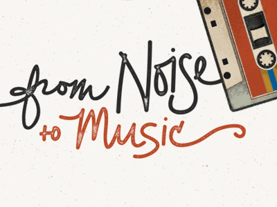 From Noise To Music cassette tape handmade type illustration typography