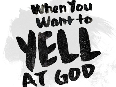 Yelling at God brush frustrated handmade type paint scream typography watercolor yell
