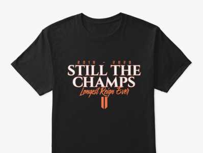 STILL THE CHAMPS T SHIRTS