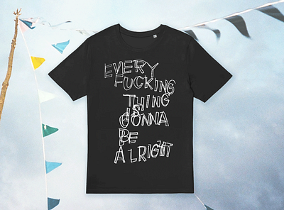 Every f* thing is gonna be alright design drawing font design illustration tshirt type type design typography