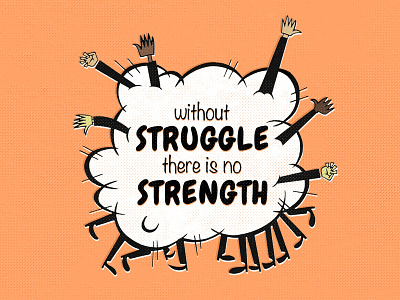 Without struggle, there is no strength