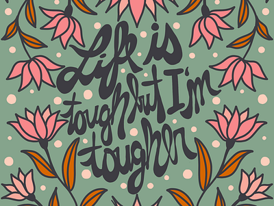 Life is tough but I'm tougher design illustration