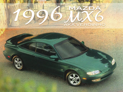 My First Car: 1996 MX6 a.k.a. Verdinho cars first green