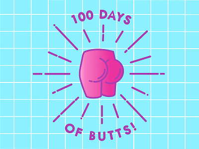100 days of butts! booty butt tuckus tush