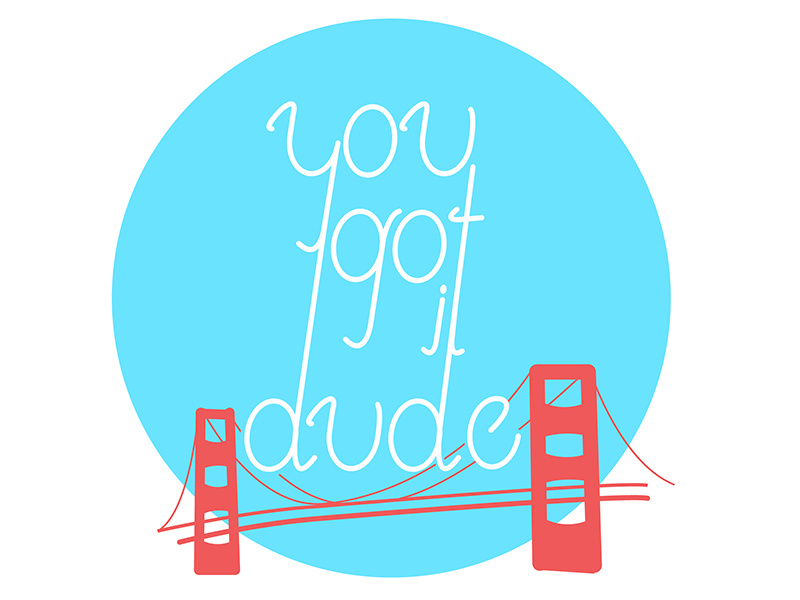 "You Got It Dude!" fullhouse tv television typography type bridges sanfrancisco california