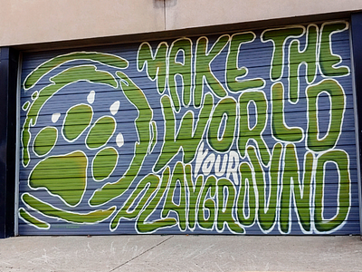 Make the World Your Playground graffiti graphic graphic design live the adventure mural sign painter spray paint supply