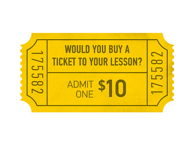 Would You Buy A Ticket to Your Lesson?