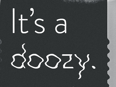 "doozy" Type Exploration analog bold destruction display type distorted type distortion grain gritty scanned typography