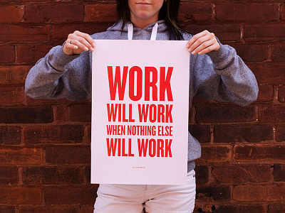 Work Will Work, When Nothing Else Will Work poster print quote work