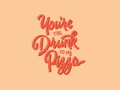 You're The Drunk To My Pizza design hand drawn handlettering illustration type design typography vector