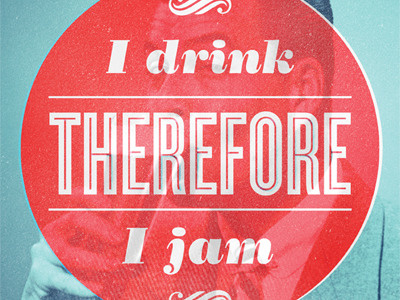 I drink, therefore I jam band poster beer blue bodoni cyclone red texture typography vintage