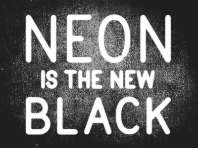 Neon Is The New Black design illustration lights mike l perry mike perry neon texture type typography