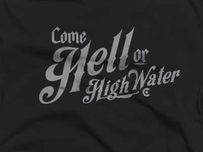 Come Hell Or High Water antique flood script tshirt wild fire tees