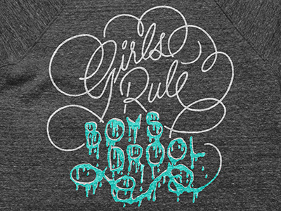 Girls Rule, Boys Drool apparel cottonbureau drip drool fashion lettering script tshirt typography