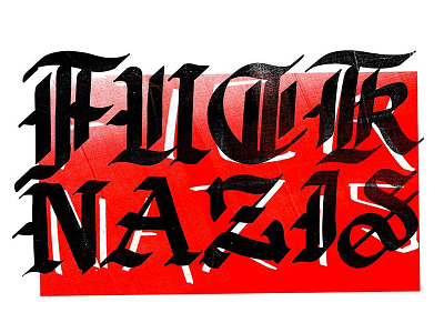 Fuck N a z i s gothic lettering politics type typography