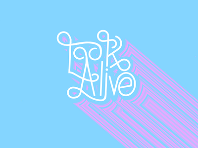 Look Alive - Type illustration typogaphy