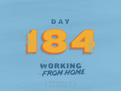 184 Days Working From Home covid covid 19 derek mohr front end developer grand rapids knockout lettering michigan texture typography wfh work from home