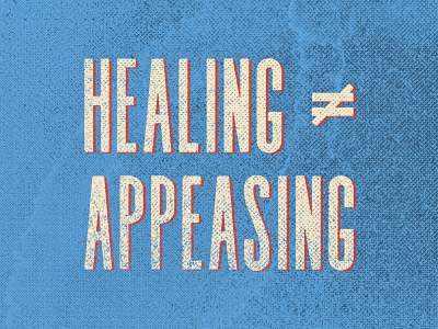 Healing ≠ Appeasing