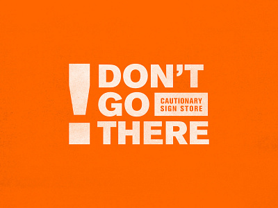 Don't Go There! | Cautionary Sign Store bobs burgers branding caution colorful derek mohr funny graphic design grotesk helvetica knife lettering logo design minimal orange pun sign simple small business typography warning