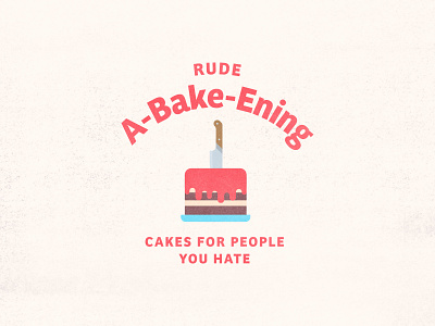 Rude A-bake-ening | Cakes For People You Hate bakery baking bobs burgers branding cake cake shop cartoon colorful derek mohr food graphic design illustration knife lettering logo design mean minimal pun simple typography