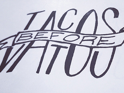 Tacos Before Vatos custom type design graphic hand handlettering inspiration tacos type typography vatos