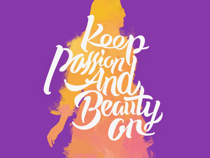 Keep Passion And Beauty On By Vitaslam On Dribbble 