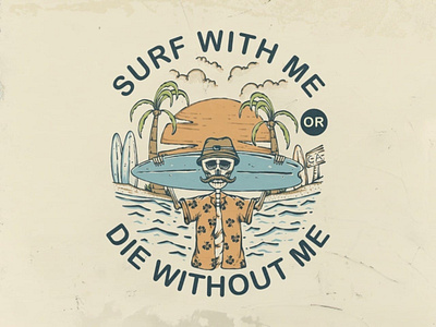 Surf With Me or Die Without Me