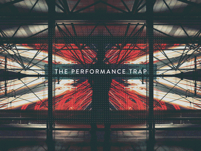 The Performance Trap