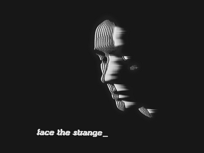 Face the strange