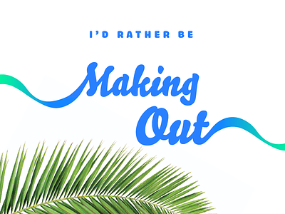 I'd Rather Be Making Out design flat floral kissing palm leaves typography
