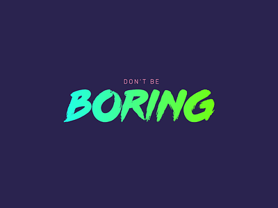 Don't Be Boring